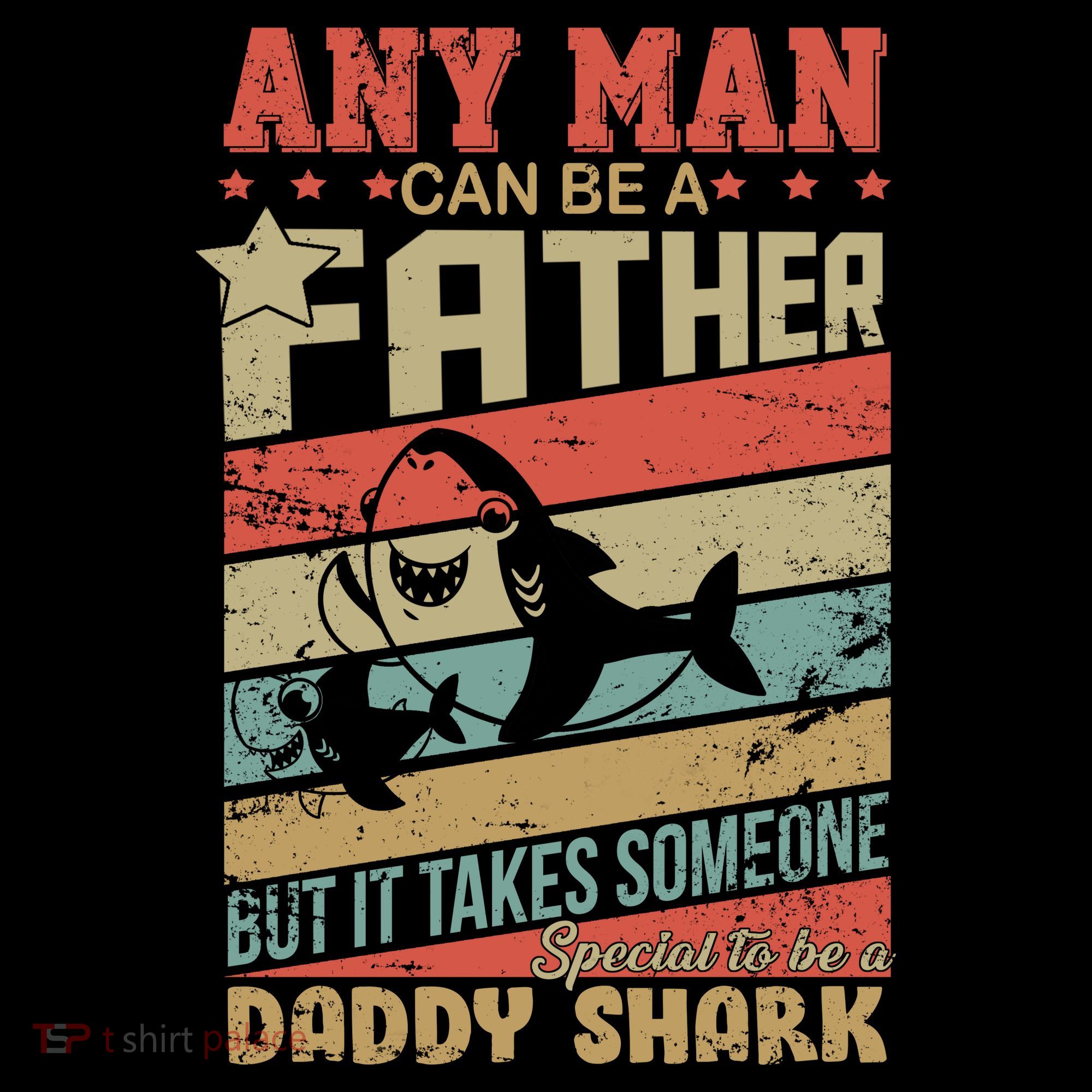 Any Man Can Be A Father Daddy Shark Doggie Tank
