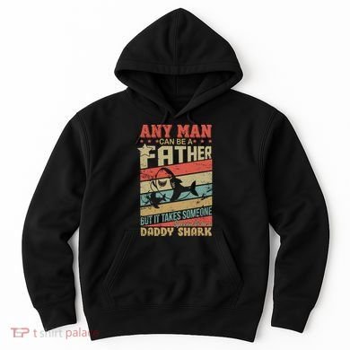 Any Man Can Be A Father Daddy Shark Hoodie