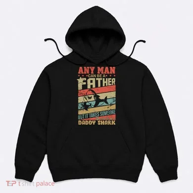 Any Man Can Be A Father Daddy Shark Hoodie