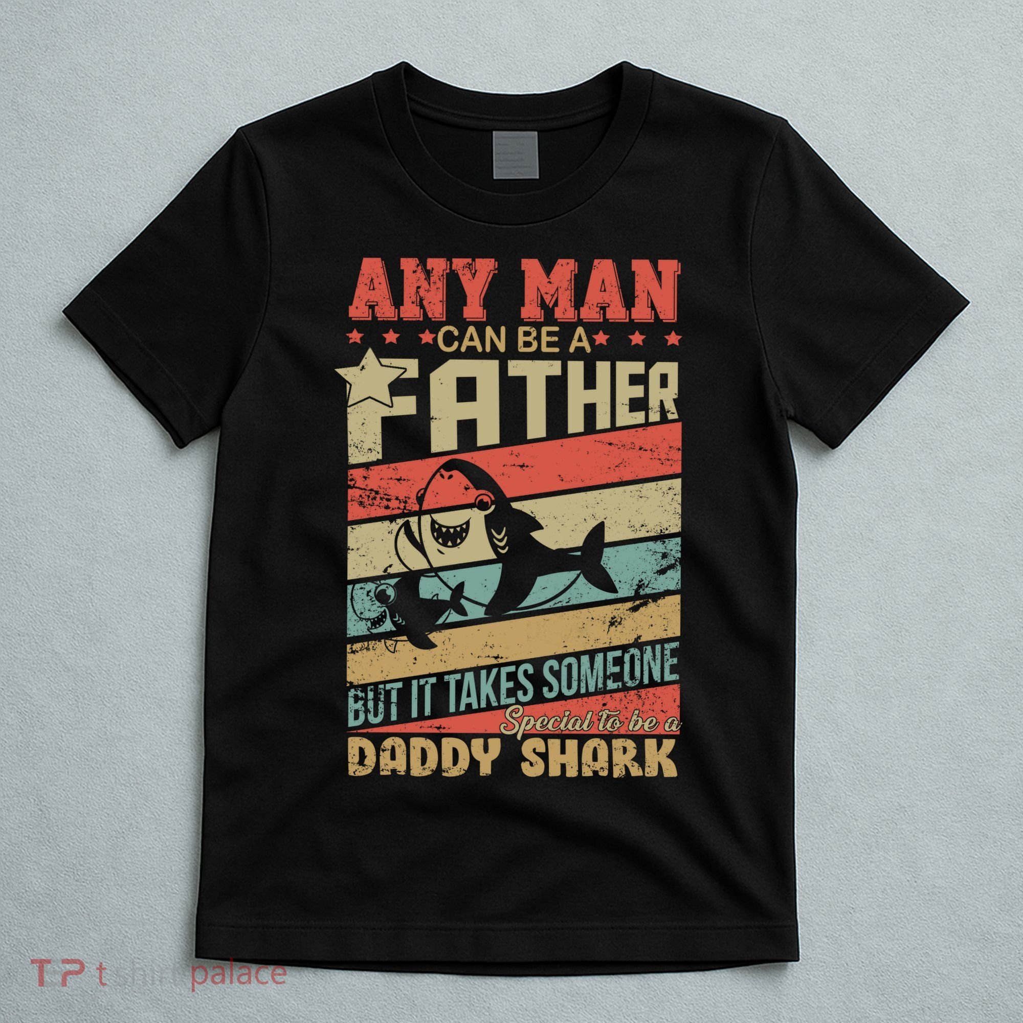 Any Man Can Be A Father Daddy Shark T-Shirt