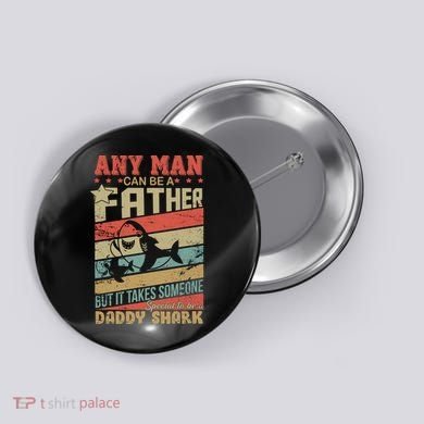 Any Man Can Be A Father Daddy Shark Button