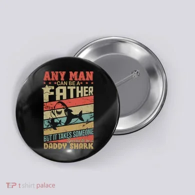 Any Man Can Be A Father Daddy Shark Button