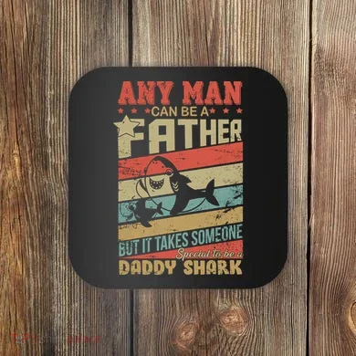 Any Man Can Be A Father Daddy Shark Coaster