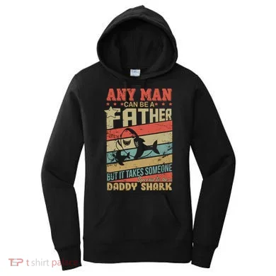 Any Man Can Be A Father Daddy Shark Women's Hoodie