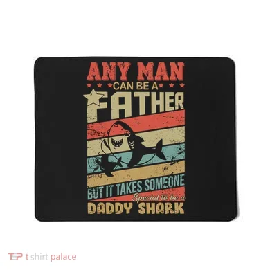 Any Man Can Be A Father Daddy Shark Mousepad