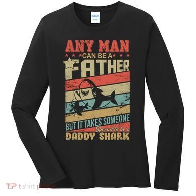Any Man Can Be A Father Daddy Shark Women's Long Sleeve Shirt