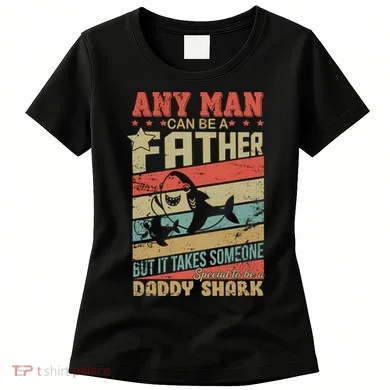 Any Man Can Be A Father Daddy Shark Women's T-Shirt