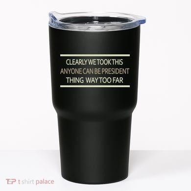 Anyone Can Be President Tumbler