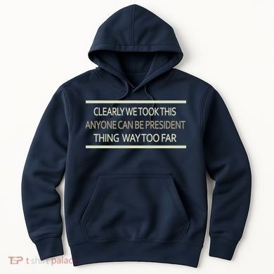 Anyone Can Be President Hoodie