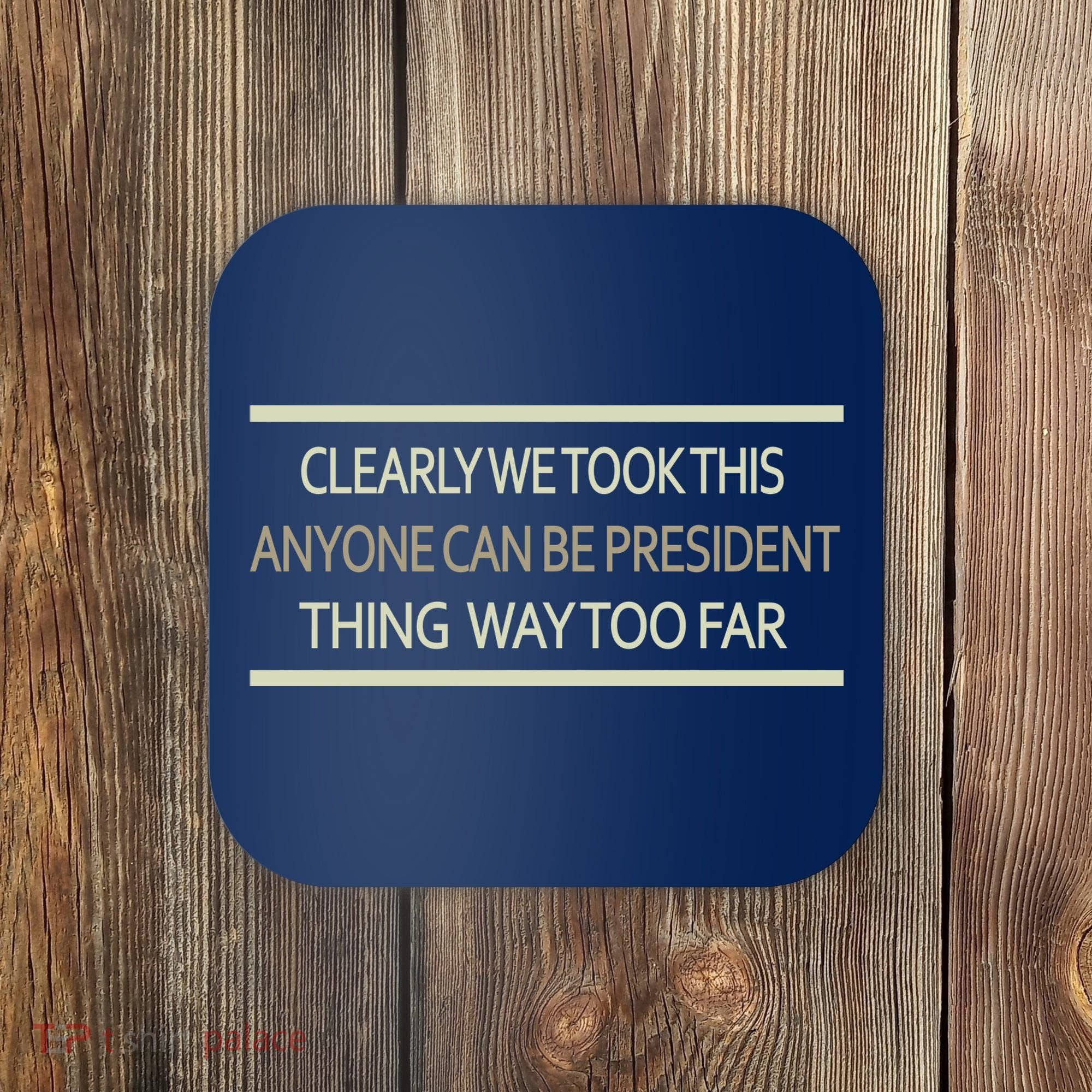 Anyone Can Be President Coaster