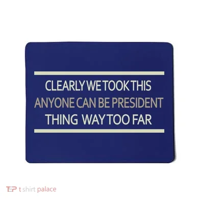 Anyone Can Be President Mousepad
