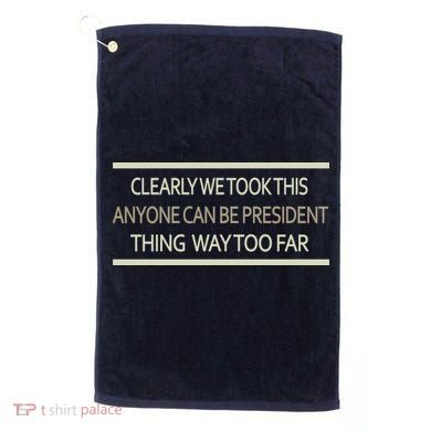 Anyone Can Be President Golf Towel
