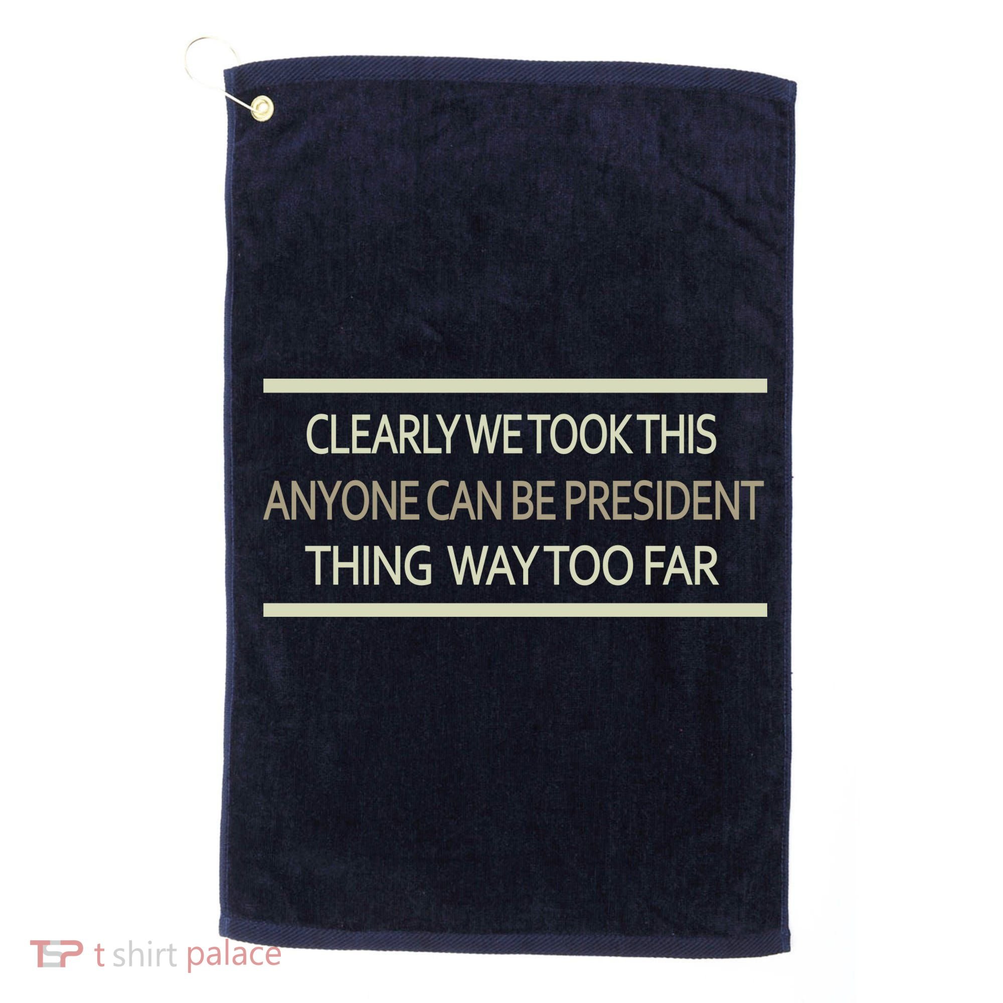 Anyone Can Be President Golf Towel