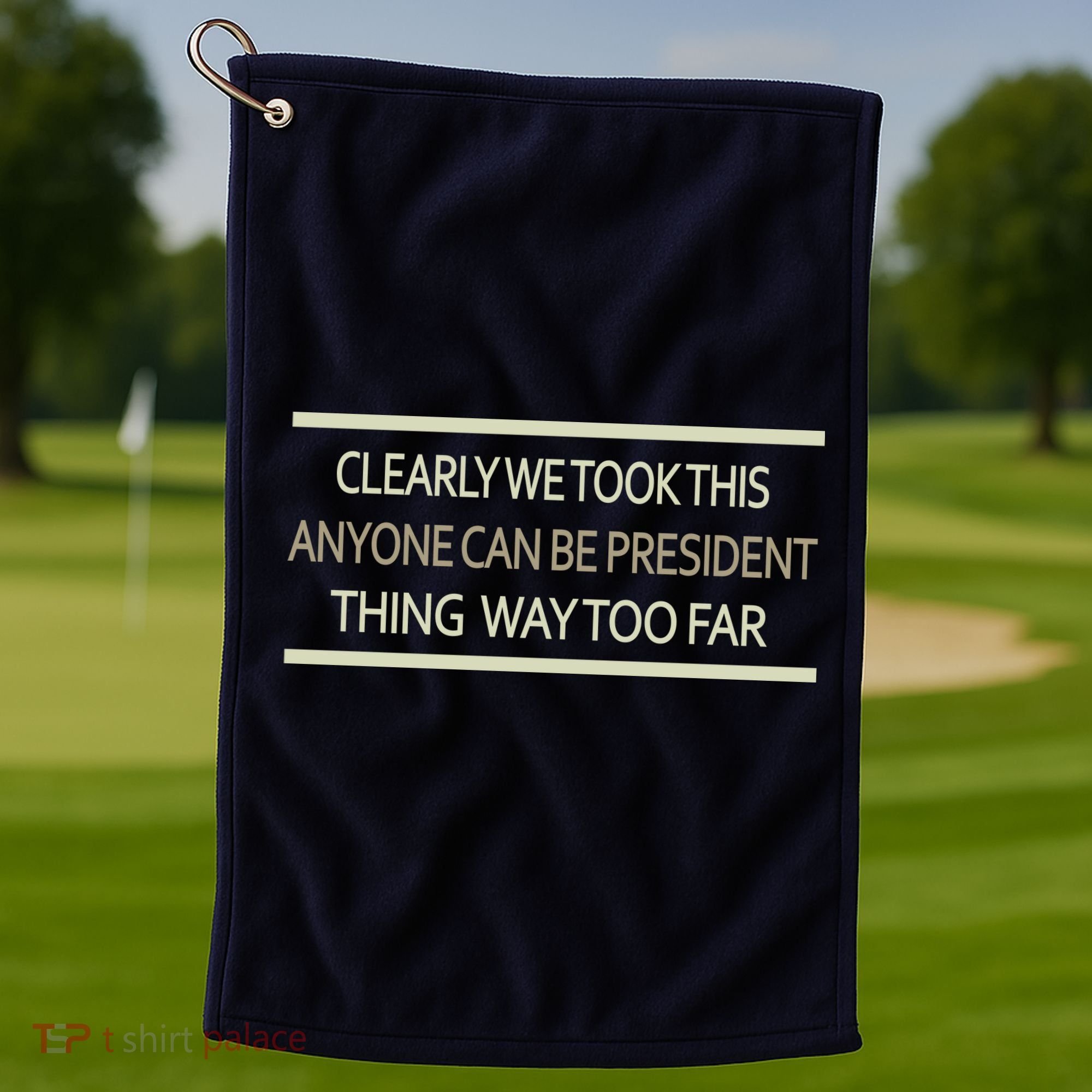 Anyone Can Be President Golf Towel