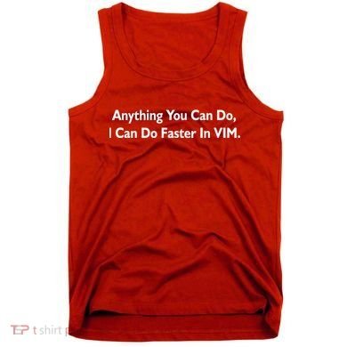 Anything You Can Do I Can Do Faster In VIM Tank Top