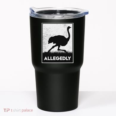 Allegedly Ostrich Funny Flightless Bird Tumbler
