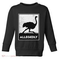 Allegedly Ostrich Funny Flightless Bird Toddler Sweatshirt thumb 0