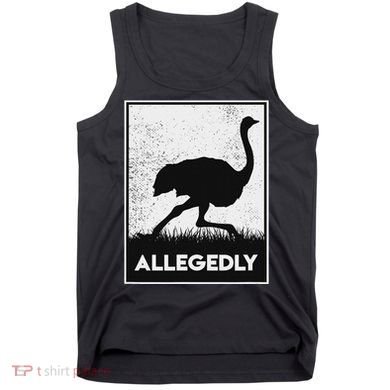 Allegedly Ostrich Funny Flightless Bird Tank Top