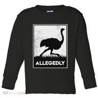 Allegedly Ostrich Funny Flightless Bird Toddler Long Sleeve Shirt thumb 0
