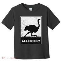 Allegedly Ostrich Funny Flightless Bird Toddler T-Shirt thumb 0