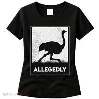 Allegedly Ostrich Funny Flightless Bird Women's T-Shirt thumb 0