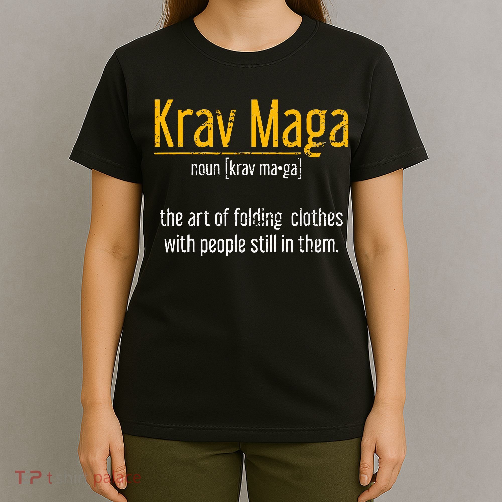 Art Of Folding Clothes With People Still In Them Krav Maga T-Shirt