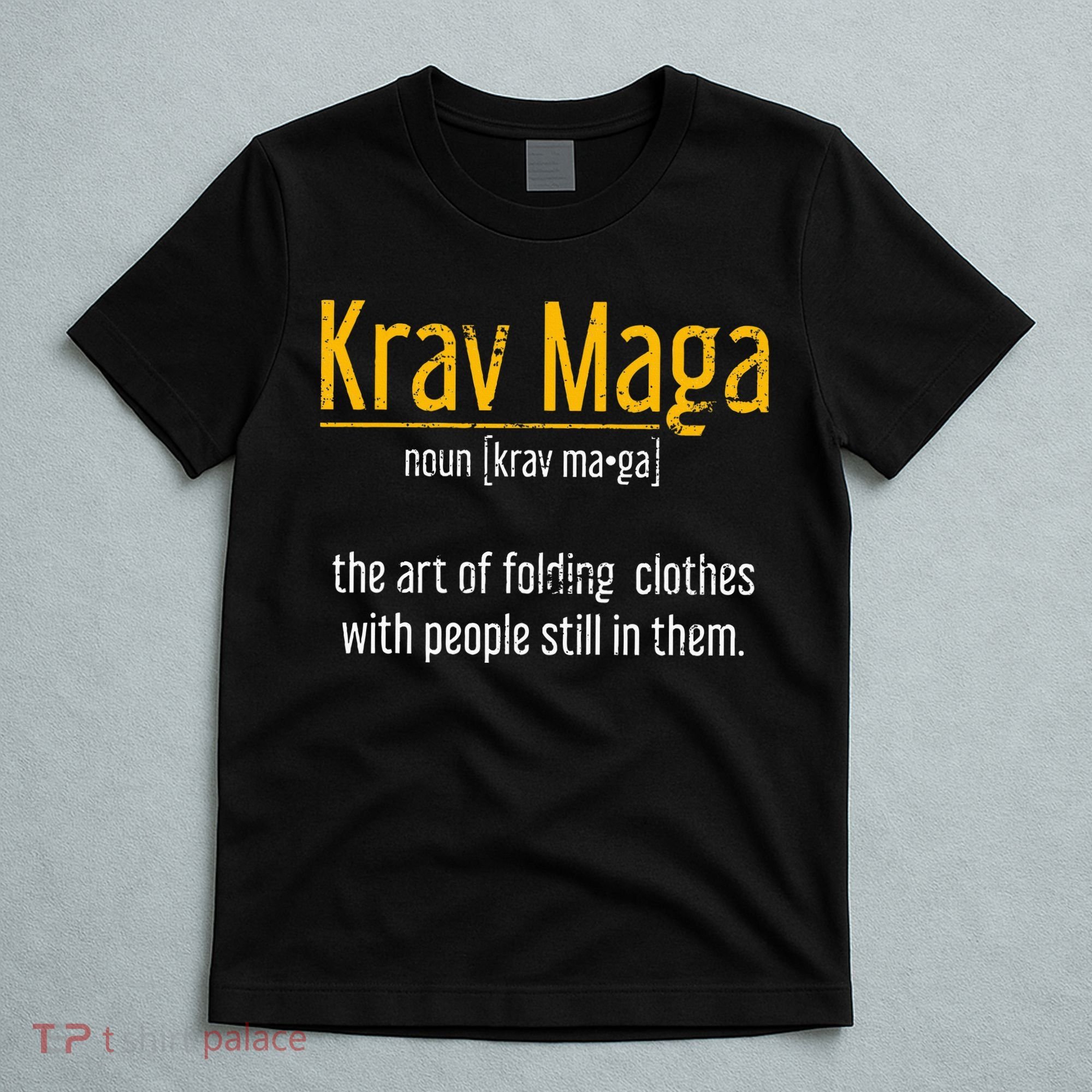 Art Of Folding Clothes With People Still In Them Krav Maga T-Shirt