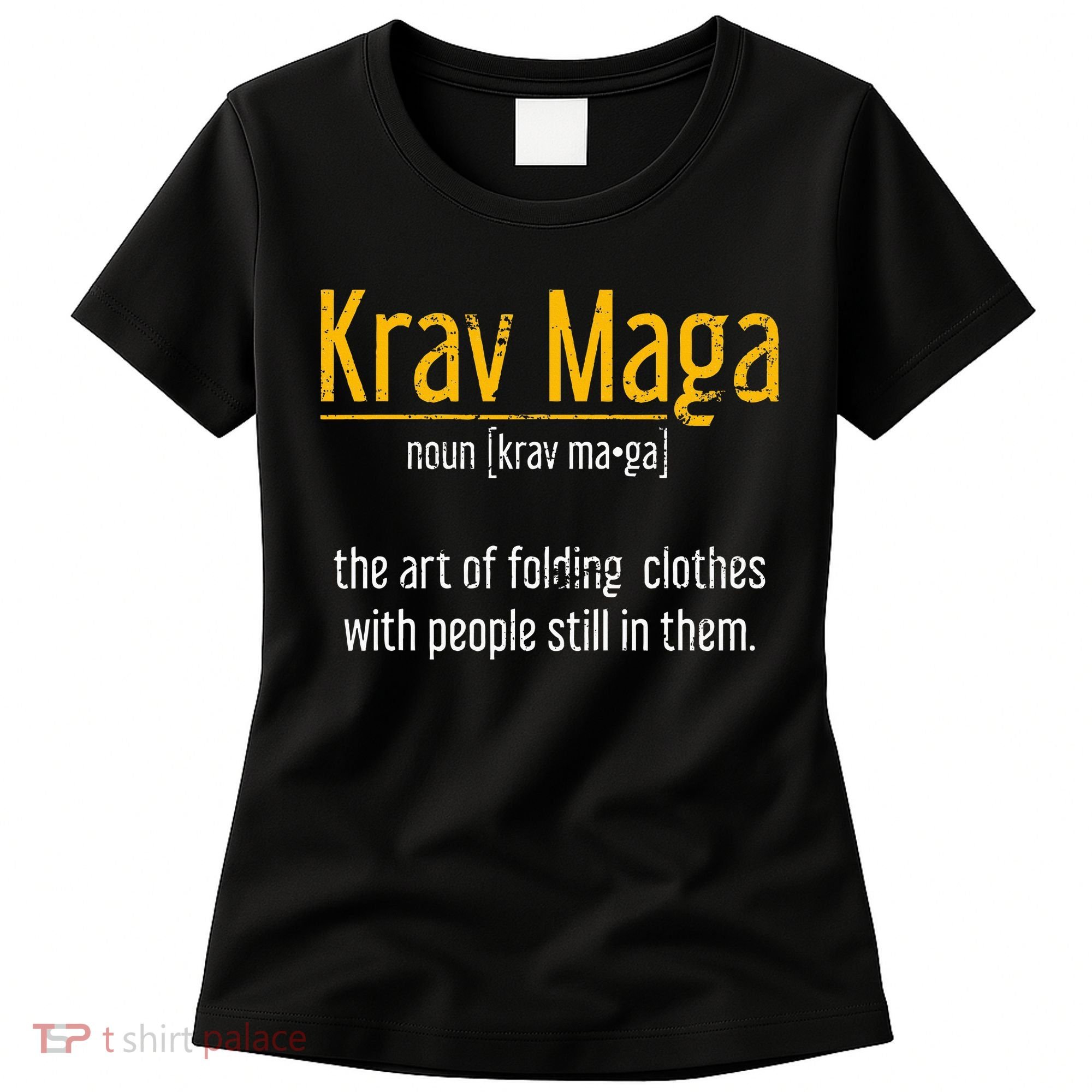 Art Of Folding Clothes With People Still In Them Krav Maga Women's T-Shirt