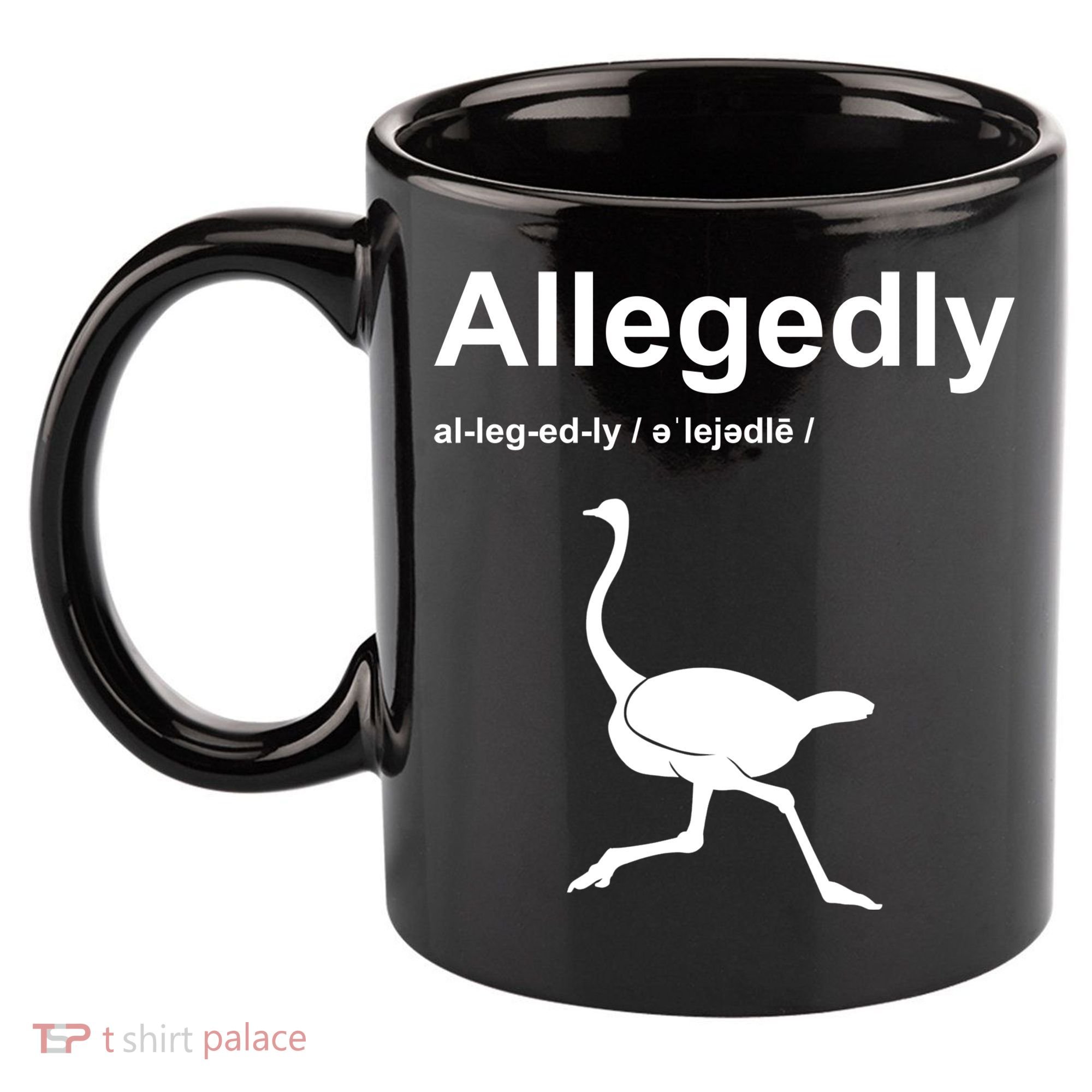 Allegedly Ostrich Funny 11oz C Handle Ceramic Mug