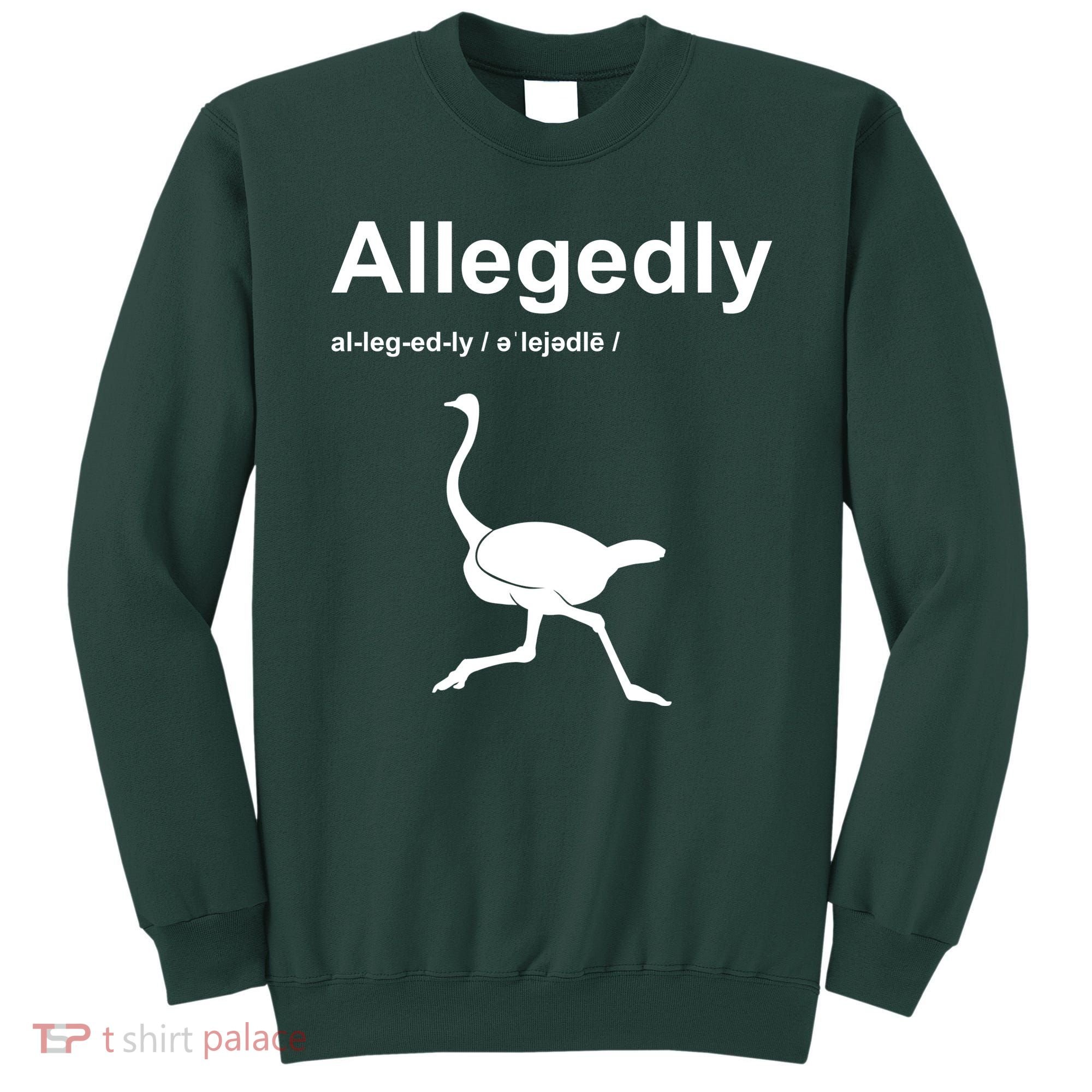 Allegedly Ostrich Funny Sweatshirt