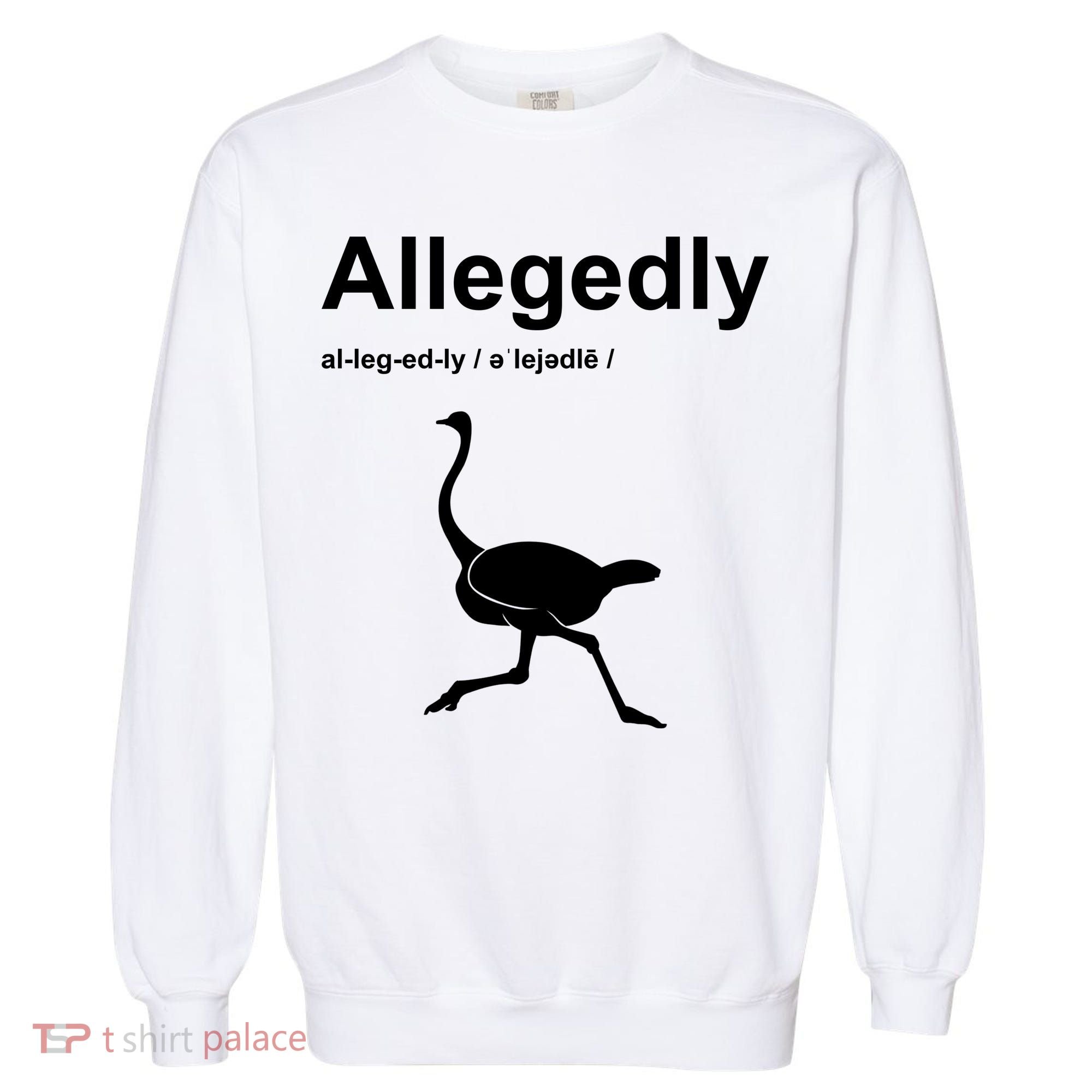 Allegedly Ostrich Funny Garment-Dyed Sweatshirt