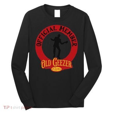 An Old Geezer Old Man Member Long Sleeve Shirt