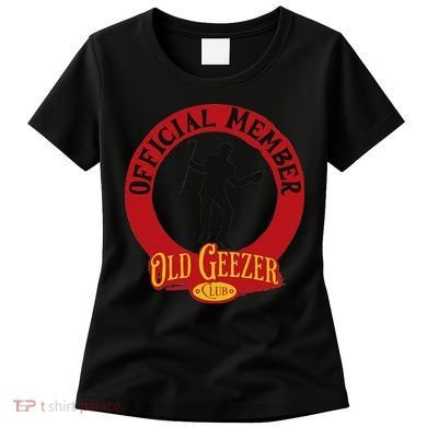 An Old Geezer Old Man Member Women's T-Shirt