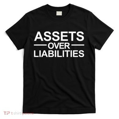 Assets Over Liabilities Accountant Inspirational Success Gift T-Shirt
