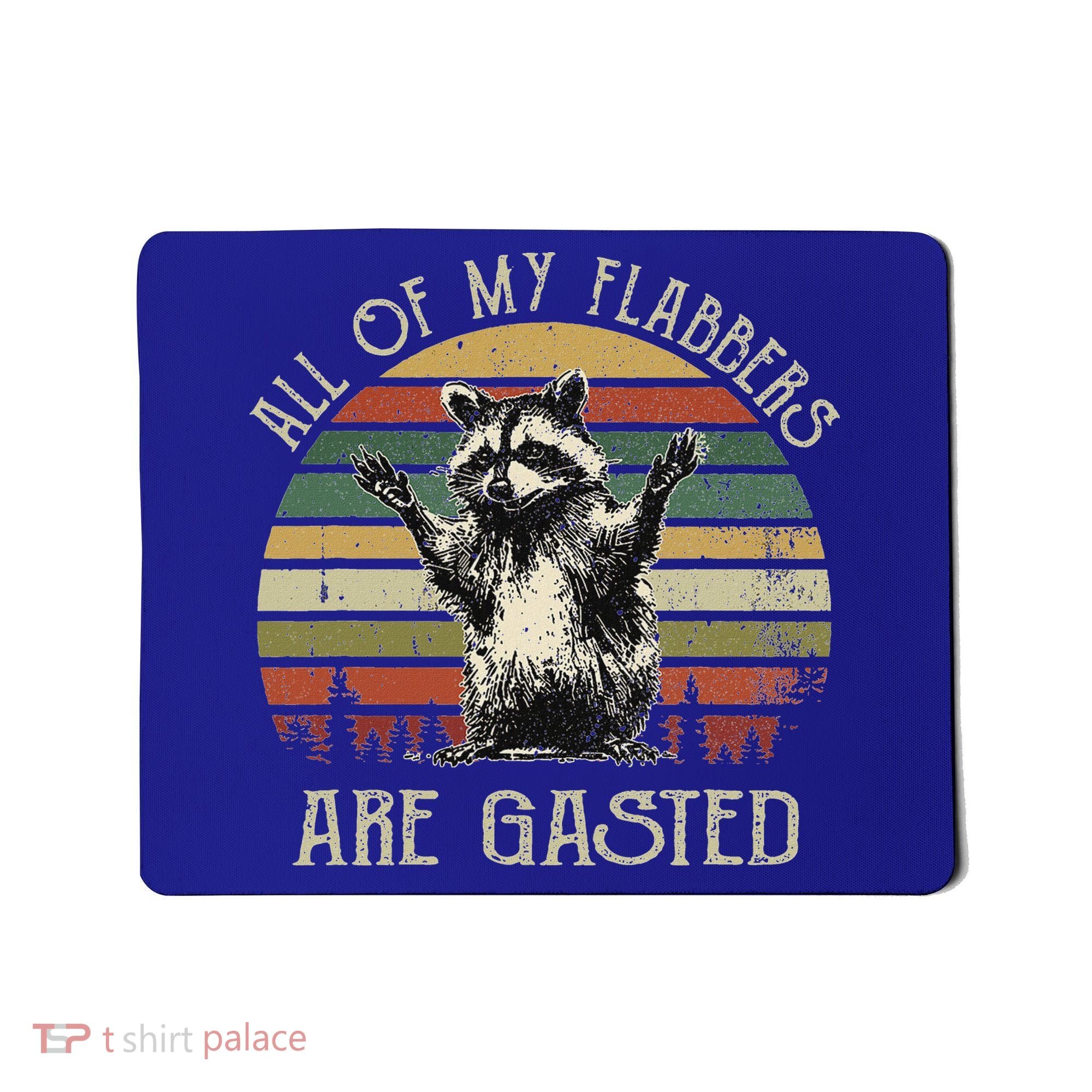 All Of My Flabbers Are Gasted Raccoon Mousepad