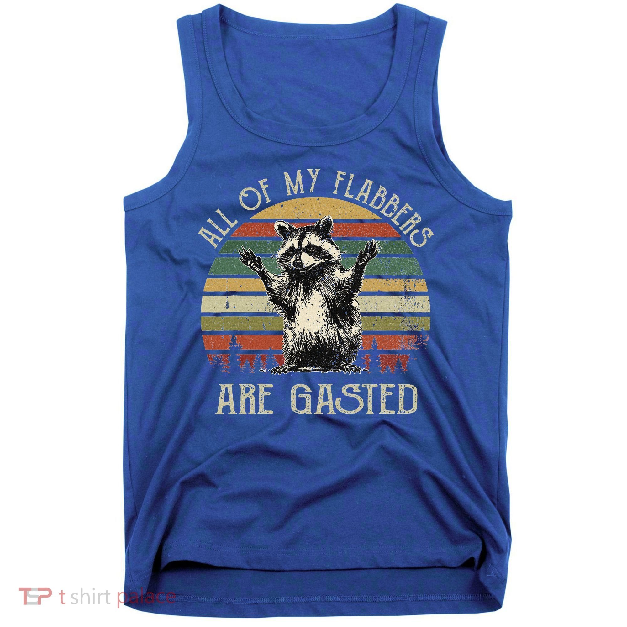 All Of My Flabbers Are Gasted Raccoon Tank Top