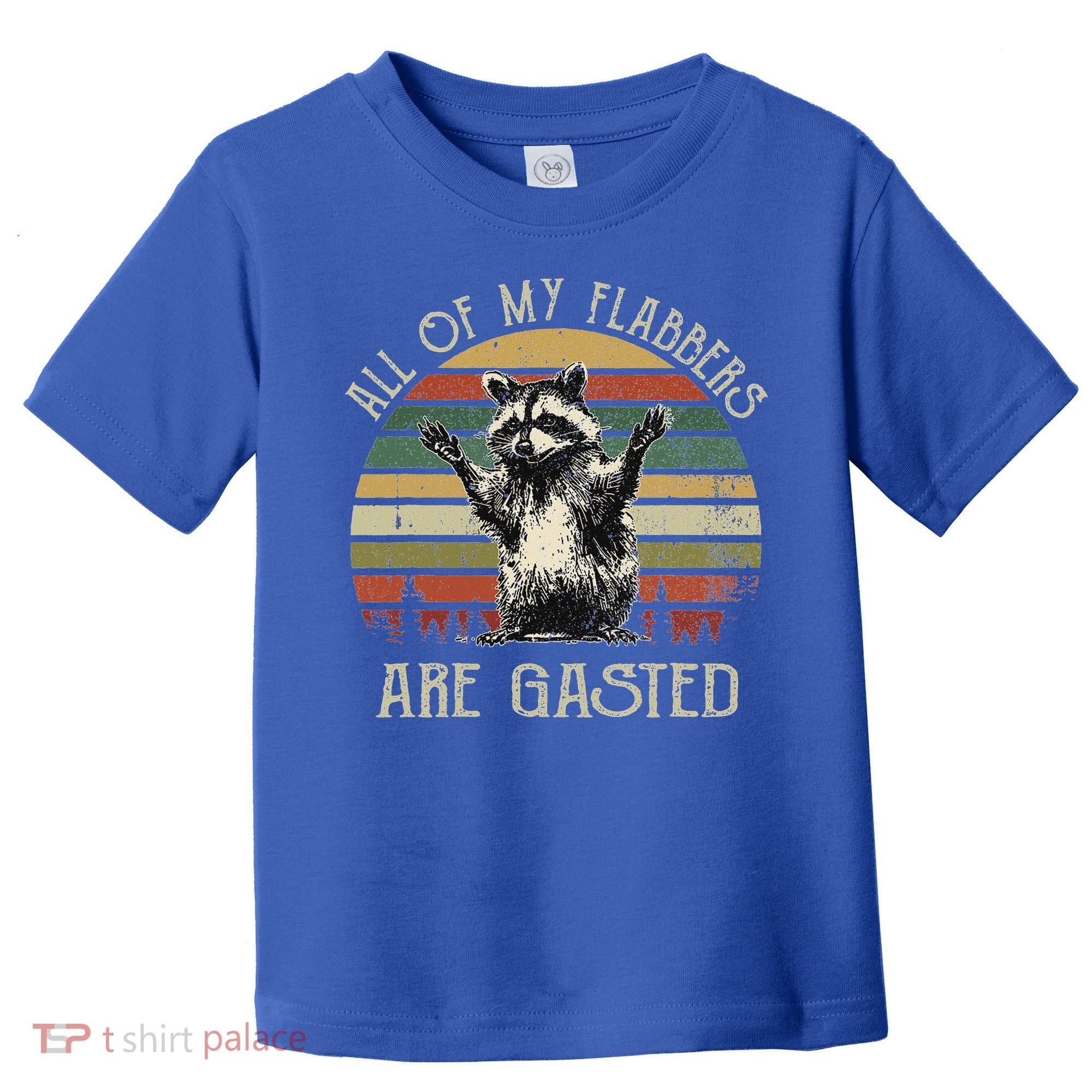 All Of My Flabbers Are Gasted Raccoon Toddler T-Shirt