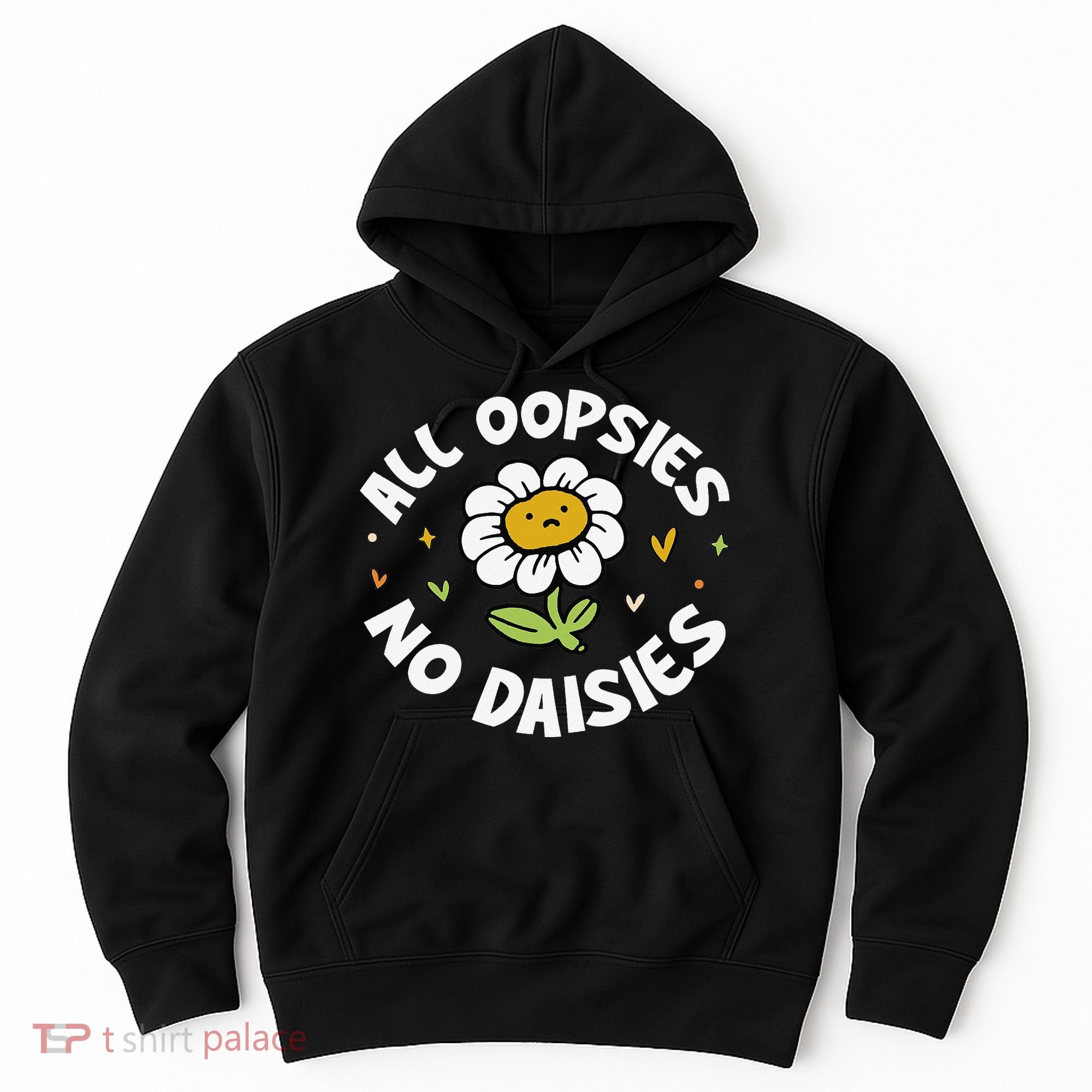 All Oopsies No Daisies Hoodie