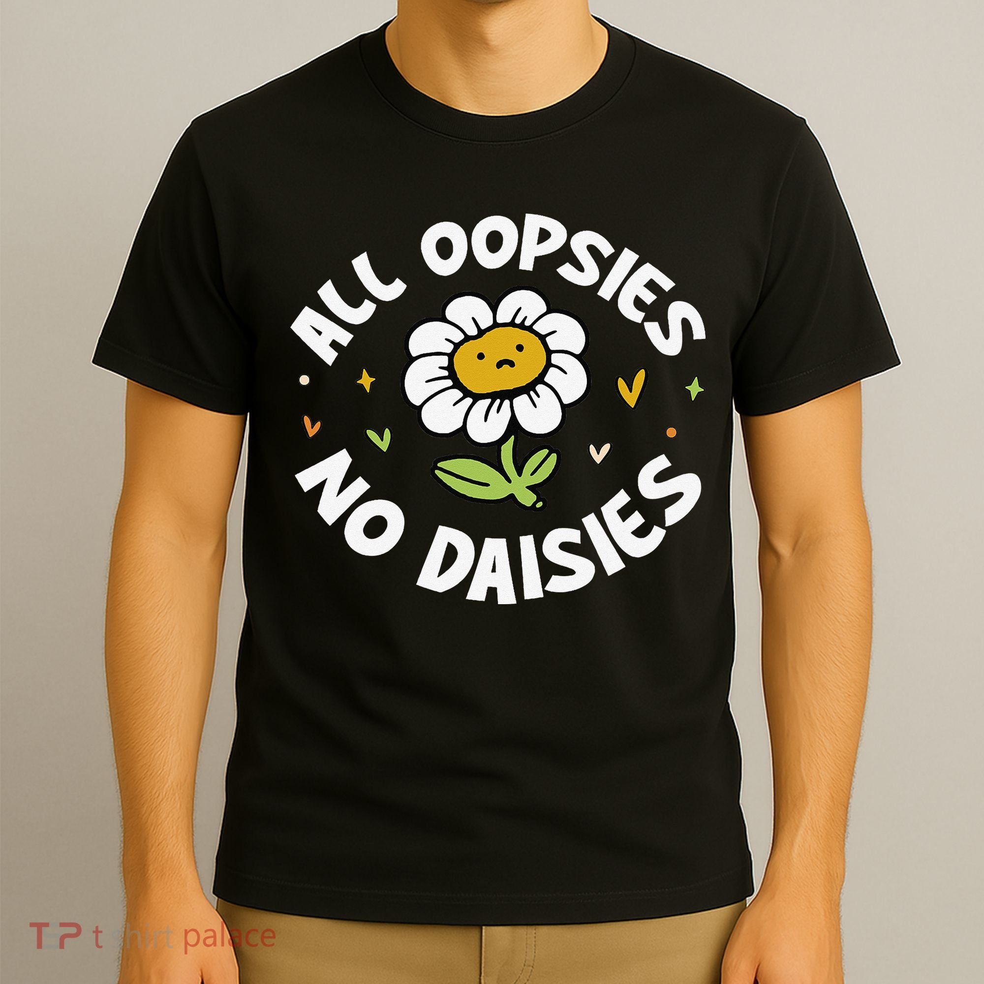 All Oopsies No Daisies T-Shirt