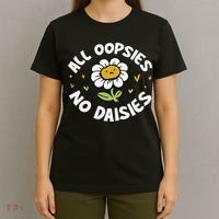 All Oopsies No Daisies T-Shirt thumb 4
