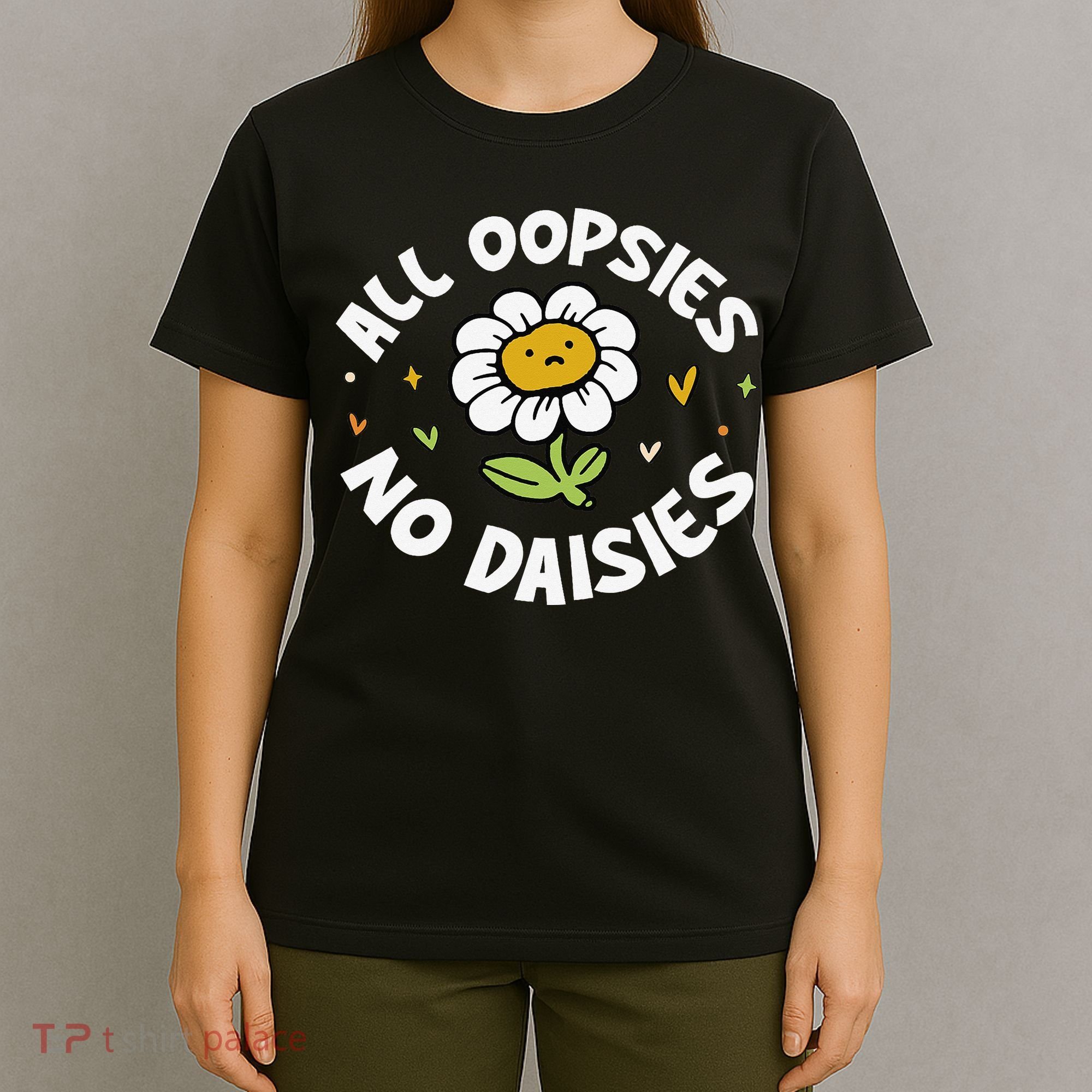 All Oopsies No Daisies T-Shirt