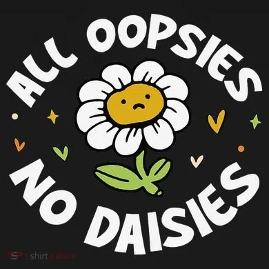 All Oopsies No Daisies Button