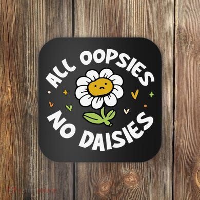 All Oopsies No Daisies Coaster