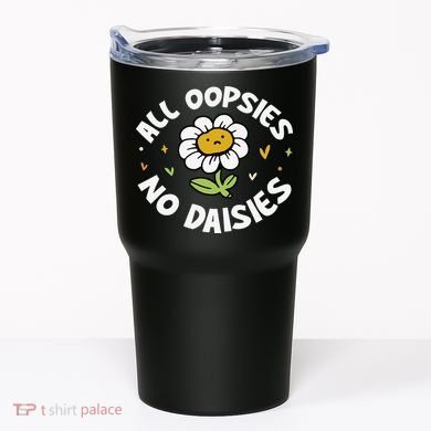 All Oopsies No Daisies Tumbler