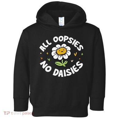 All Oopsies No Daisies Toddler Hoodie