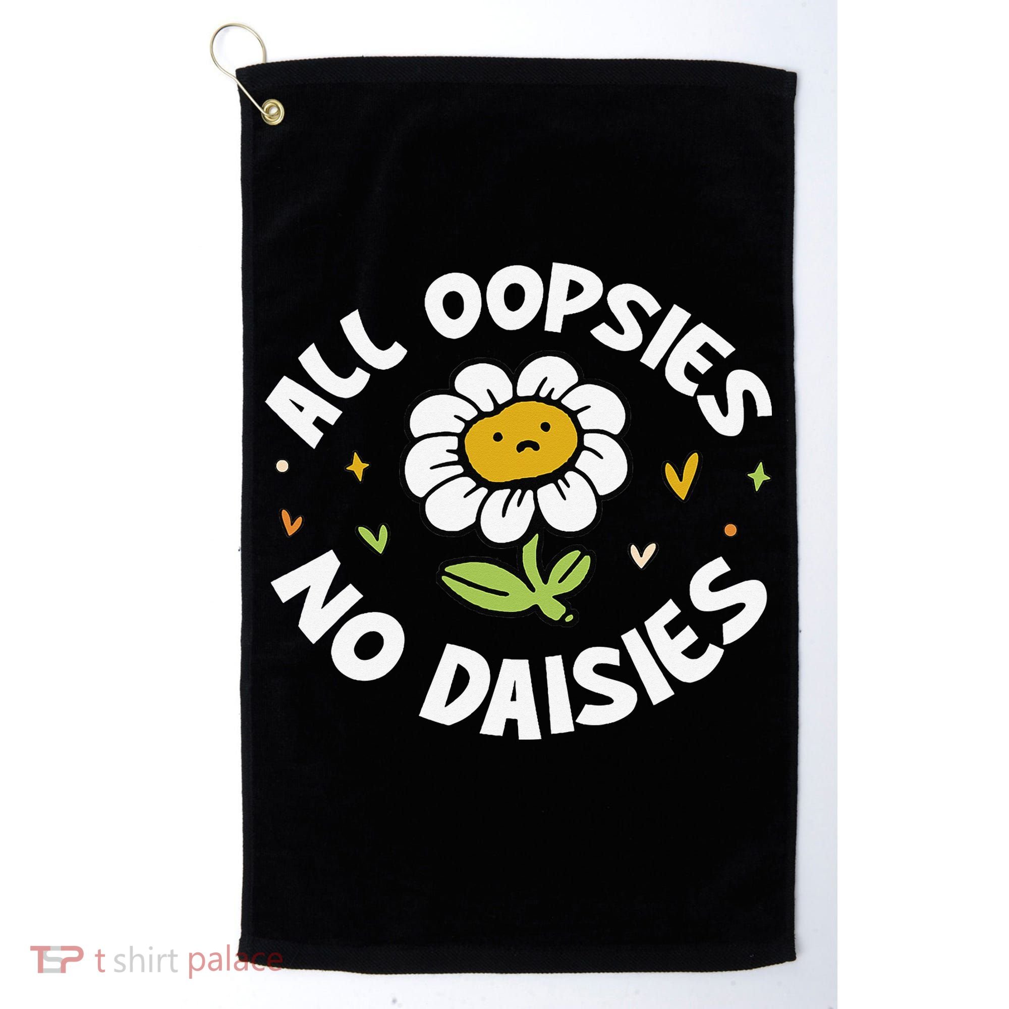 All Oopsies No Daisies Golf Towel