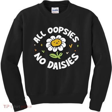 All Oopsies No Daisies Kids Sweatshirt