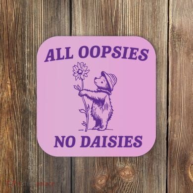All Oopsies No Daisies Coaster
