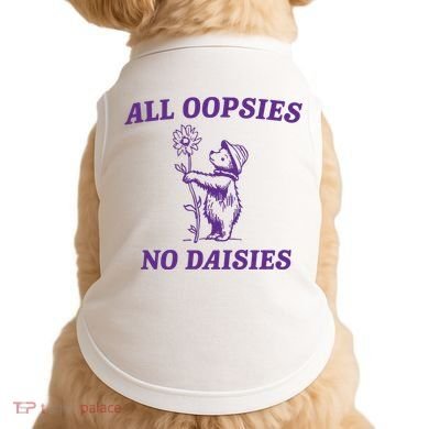 All Oopsies No Daisies Doggie Tank