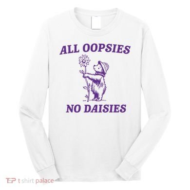 All Oopsies No Daisies Long Sleeve Shirt